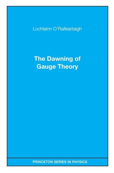 Cover for Lochlainn O'Raifeartaigh · The Dawning of Gauge Theory (Paperback Book) (1997)