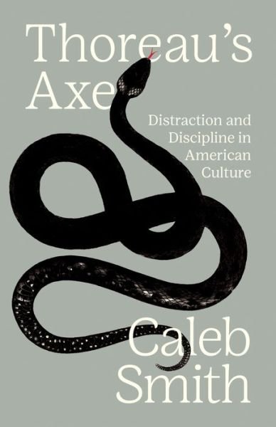 Cover for Caleb Smith · Thoreau's Axe: Distraction and Discipline in American Culture (Gebundenes Buch) (2023)