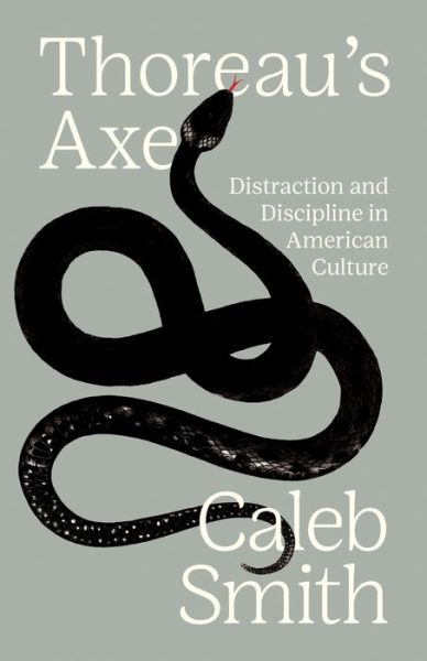 Cover for Caleb Smith · Thoreau's Axe: Distraction and Discipline in American Culture (Hardcover Book) (2023)