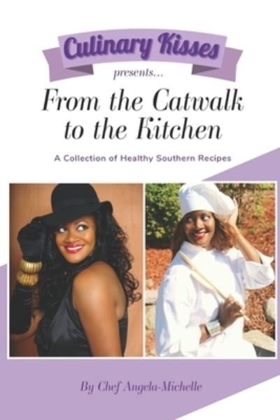 Cover for Chef Angela-Michelle · Culinary Kisses presents ... From the Catwalk to the Kitchen : A Collection of Healthy Southern Recipes (Pocketbok) (2020)