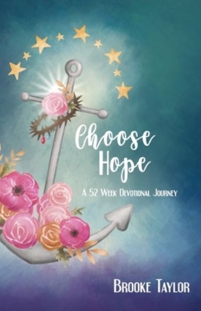 Cover for Brooke Taylor · Choose Hope A 52-Week Devotional Journey (Paperback Book) (2018)