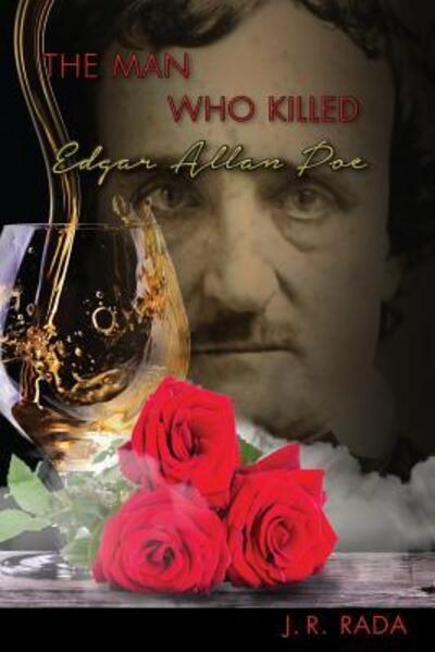 J R Rada · The Man Who Killed Edgar Allan Poe (Paperback Book) (2015)