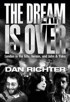 Cover for Dan Richter · The Dream is Over: London in the 60s, Heroin, and John and Yoko (Hardcover Book) (2012)