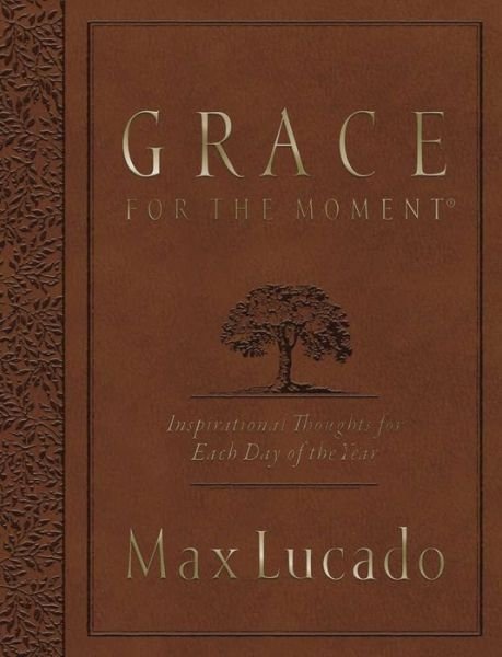 Grace for the Moment Large Deluxe: Inspirational Thoughts for Each Day of the Year - Max Lucado - Books - Thomas Nelson Publishers - 9780718089771 - December 20, 2016