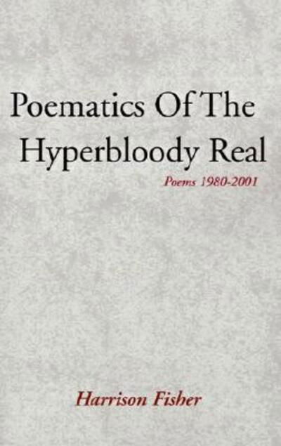 Cover for Harrison Fisher · Poematics Of The Hyperbloody Real (Gebundenes Buch) (2000)