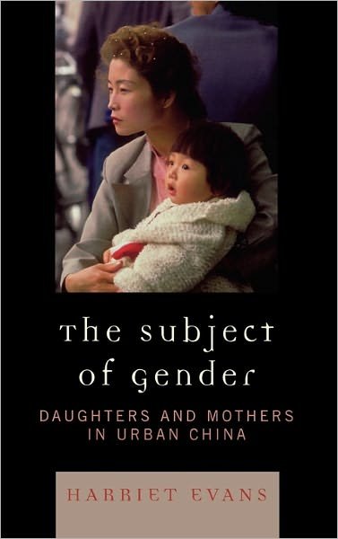 Cover for Harriet Evans · The Subject of Gender: Daughters and Mothers in Urban China - Asian Voices (Gebundenes Buch) (2007)