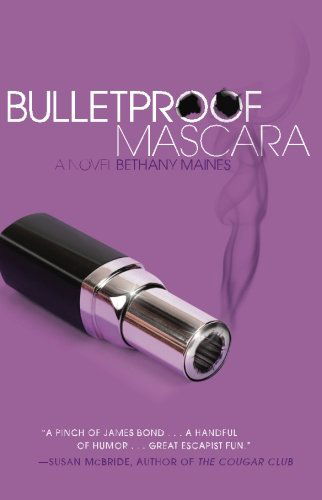 Cover for Bethany Maines · Bulletproof Mascara: a Novel (Pocketbok) (2010)