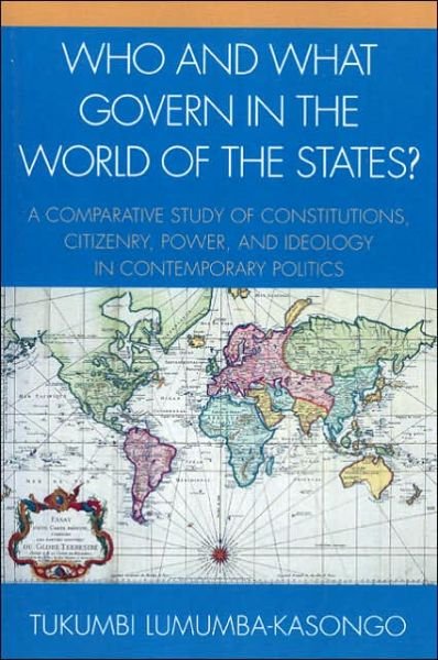 Cover for Tukumbi Lumumba-Kasongo · Who and What Govern in the World of the States?: A Comparative Study of Constitutions, Citizenry, Power, and Ideology in Contemporary Politics (Taschenbuch) (2005)