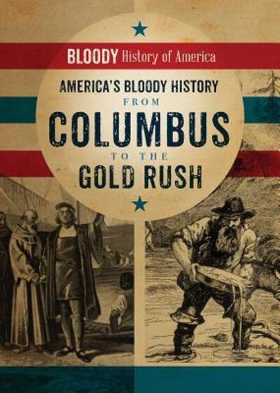 Cover for Kieron Connolly · America's Bloody History from Columbus to the Gold Rush (Hardcover Book) (2017)