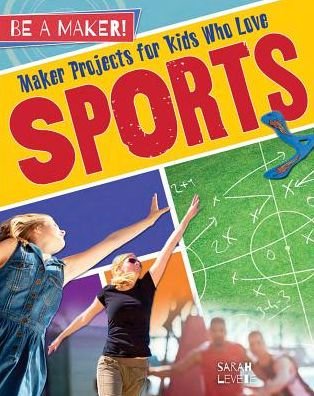 Cover for Sarah Levete · Maker Projects for Kids Who Love Sports (Buch) (2017)