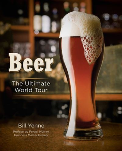 Cover for Bill Yenne · Beer: The Ultimate World Tour (Hardcover Book) (2023)