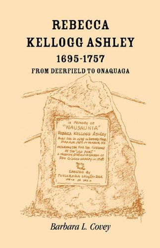 Cover for Barbara L. Covey · Rebecca Kellogg Ashley, 1695-1757. from Deerfield to Onaquaga (Paperback Book) (2009)