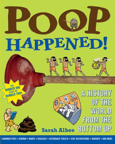 Cover for Sarah Albee · Poop Happened!: a History of the World from the Bottom Up (Paperback Book) (2010)