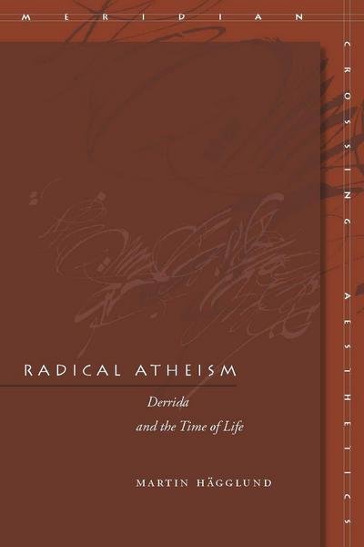 Cover for Martin Hagglund · Radical Atheism: Derrida and the Time of Life - Meridian: Crossing Aesthetics (Gebundenes Buch) (2008)
