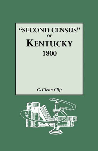 Cover for G. Glenn Clift · Second Census of Kentucky, 1800. a Privately Compiled and Published Enumeration of Tax Payers Appearing in the 79 Manuscript Volumes Extant of Tax Lis (Taschenbuch) (2010)