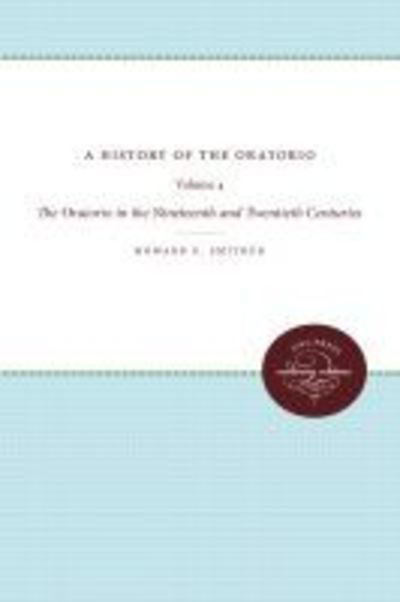 Cover for Howard E. Smither · A History of the Oratorio: Vol. 4: The Oratorio in the Nineteenth and Twentieth Centuries (Paperback Book) [New edition] (2012)