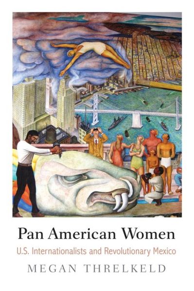 Cover for Megan Threlkeld · Pan American Women: U.S. Internationalists and Revolutionary Mexico - Politics and Culture in Modern America (Paperback Book) (2020)