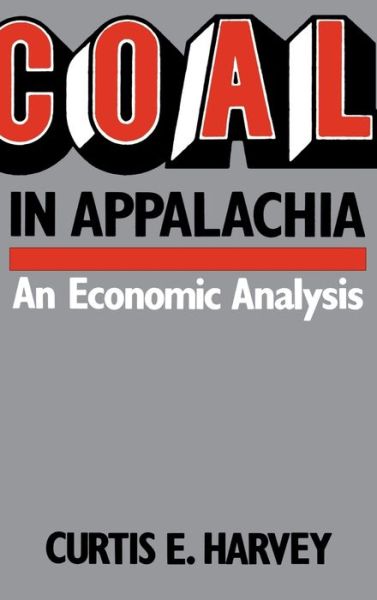 Cover for Curtis E. Harvey · Coal In Appalachia: An Economic Analysis (Hardcover Book) (1986)