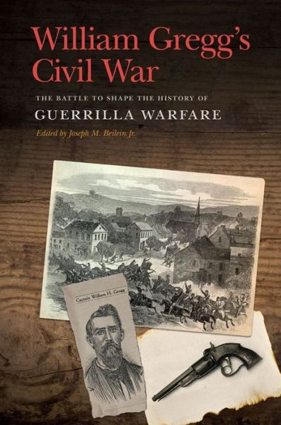 Cover for William H. Gregg · William Gregg's Civil War: The Battle to Shape the History of Guerrilla Warfare - New Perspectives on the Civil War Era (Paperback Book) (2019)