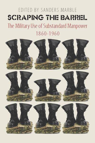 Cover for Sanders Marble · Scraping the Barrel: The Military Use of Substandard Manpower, 1860-1960 (Hardcover Book) (2012)