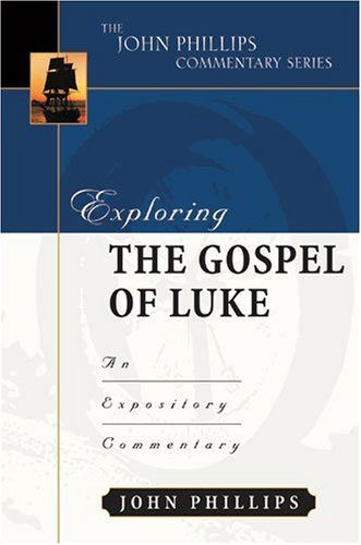 Cover for Phillips, John (Emeritus Professor London Metropolitan University) · Exploring the Gospel of Luke: An Expository Commentary - John Phillips Commentary (Hardcover Book) (2005)