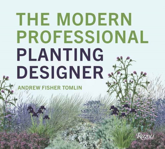 Cover for Andrew Fisher Tomlin · The Modern Professional Planting Designer: Creating Beautiful, Sustainable, Resilient Gardens for the Twenty-First Century (Hardcover Book) (2025)