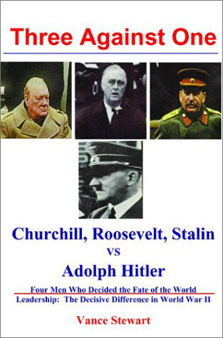 Cover for Vance Stewart · Three Against One: Churchill, Roosevelt, Stalin vs. Adolph Hitler (Paperback Book) (2002)