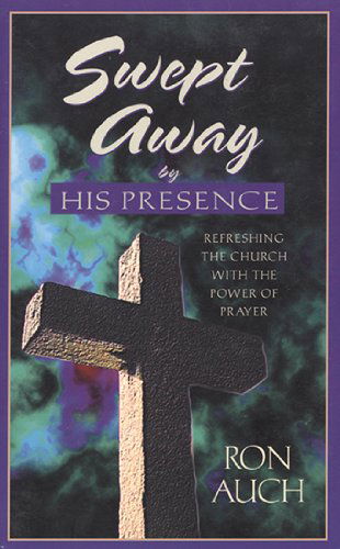 Cover for Ron Auch · Swept Away by His Presence: Refreshing the Church with the Power of Prayer (Paperback Book) (1998)