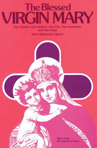 Cover for Liguori · The Blessed Virgin Mary: Excerpts from the Glories of Mary (Paperback Book) [New edition] (1986)