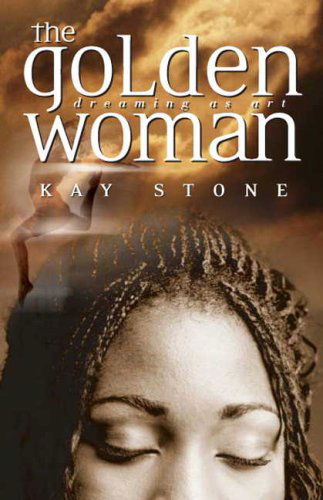 Cover for Kay Stone · The Golden Woman: Dreaming As Art (Paperback Book) (2004)