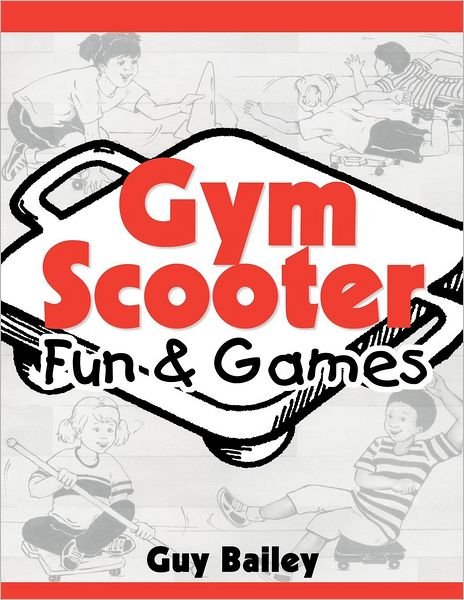 Cover for Guy Bailey · Gym Scooter Fun &amp; Games (Paperback Book) (2007)