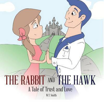 Cover for W T Smith · The Rabbit and the Hawk: a Tale of Trust and Love (Taschenbuch) (2015)