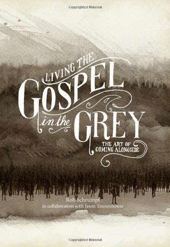 Cover for Rob Schrumpf · Living the Gospel in the Grey: the Art of Coming Alongside (Paperback Book) (2013)