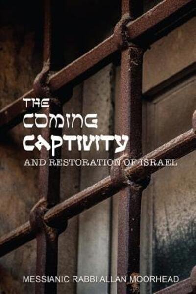 Cover for Allan Moorhead · The Coming Captivity and Restoration of Israel (Paperback Book) (2016)