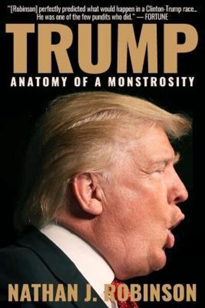 Cover for Nathan J Robinson · Trump Anatomy of a Monstrosity (Pocketbok) (2017)