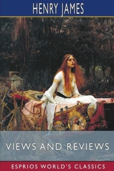 Cover for Henry James · Views and Reviews (Esprios Classics) (Paperback Bog) (2024)