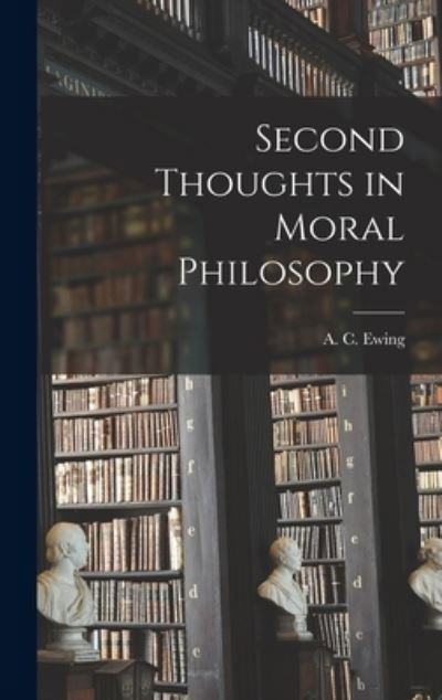 Cover for A C (Alfred Cyril) 1899- Ewing · Second Thoughts in Moral Philosophy (Innbunden bok) (2021)