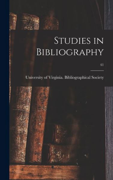 Studies in Bibliography; 41 - University of Virginia Bibliographical - Livres - Hassell Street Press - 9781013813771 - 9 septembre 2021