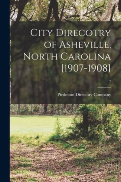 City Direcotry of Asheville, North Carolina [1907-1908]; 7 - Piedmont Directory Company - Boeken - Legare Street Press - 9781014056771 - 9 september 2021
