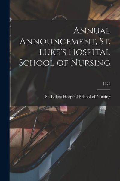 Cover for St Luke's Hospital School of Nursing · Annual Announcement, St. Luke's Hospital School of Nursing; 1929 (Paperback Book) (2021)