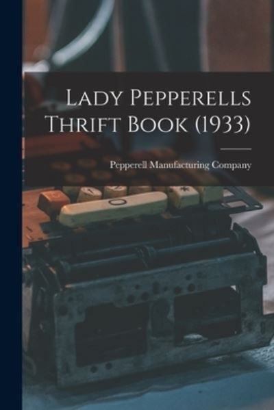 Cover for Pepperell Manufacturing Company · Lady Pepperells Thrift Book (1933) (Paperback Book) (2021)