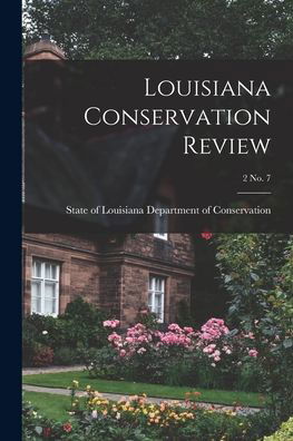 Cover for State Of Department of Conservation · Louisiana Conservation Review; 2 No. 7 (Paperback Bog) (2021)