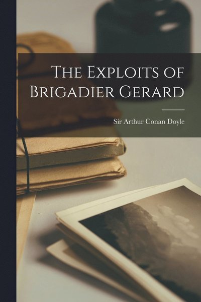Cover for Arthur Conan Doyle · Exploits of Brigadier Gerard (Bog) (2022)