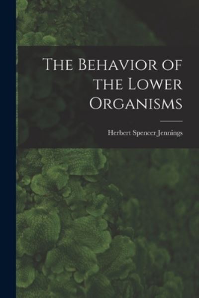 Cover for Herbert Spencer Jennings · Behavior of the Lower Organisms (Book) (2022)