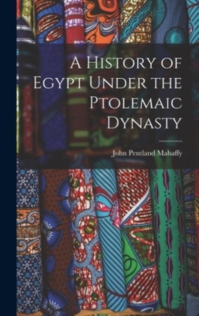 Cover for John Pentland Mahaffy · History of Egypt under the Ptolemaic Dynasty (Book) (2022)