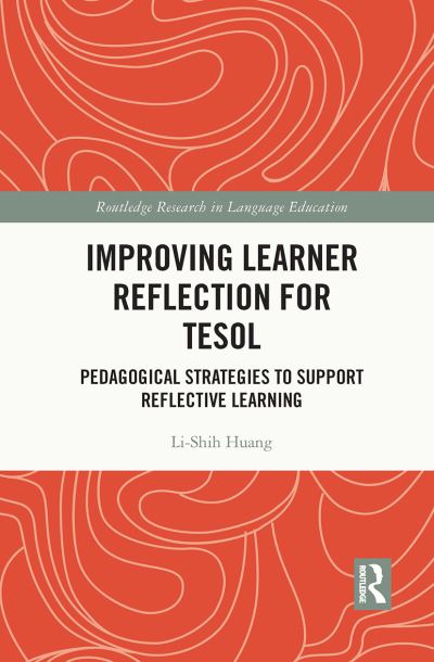 Cover for Huang, Li-Shih (University of Victoria, Canada) · Improving Learner Reflection for TESOL: Pedagogical Strategies to Support Reflective Learning - Routledge Research in Language Education (Paperback Book) (2023)