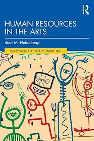 Cover for Heidelberg, Brea M. (Drexel University, USA) · Human Resources in the Arts - Discovering the Creative Industries (Pocketbok) (2025)