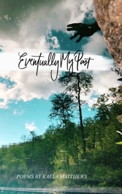 Cover for Kaela Matthews · Eventually My Past (Gebundenes Buch) (2021)
