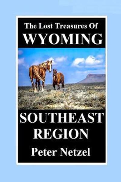 Cover for Peter Netzel · THE LOST TREASURES OF WYOMING-Southeast Region (Paperback Book) (2019)