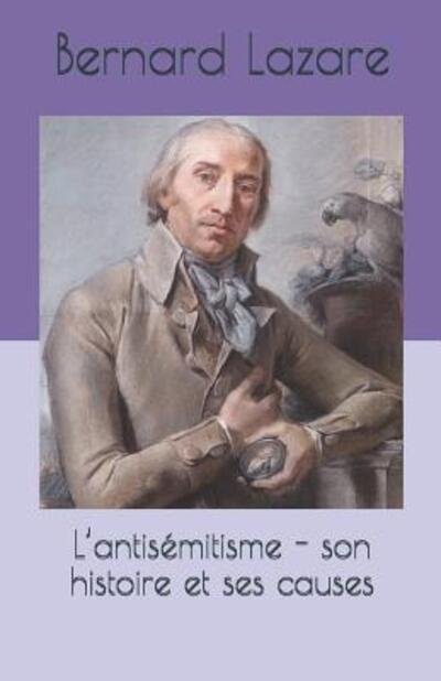 Cover for Bernard Lazare · L'Antis mitisme - Son Histoire Et Ses Causes (Paperback Book) (2019)